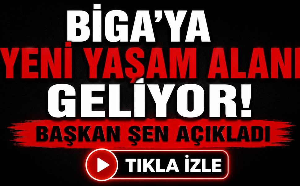 Biga'ya yeni yaşam alanı geliyor! Başkan Şen açıkladı
