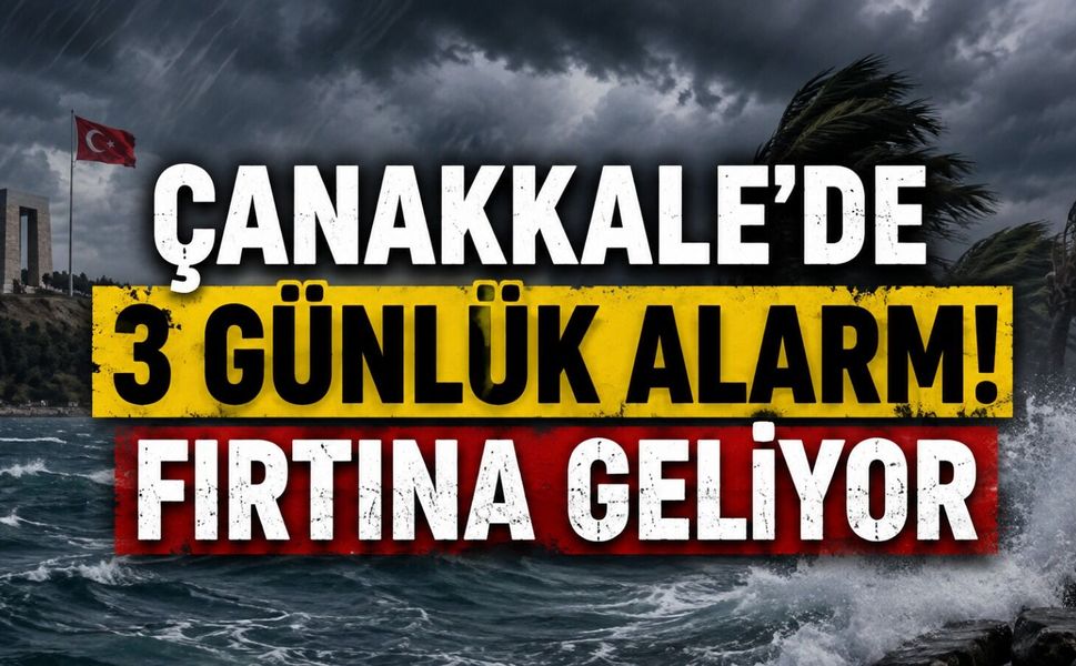 Çanakkale’de 3 Günlük Alarm! Fırtına Geliyor