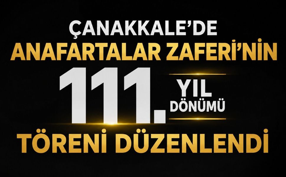 Çanakkale’de Anafartalar Zaferi'nin 111. yıl dönümü töreni düzenlendi
