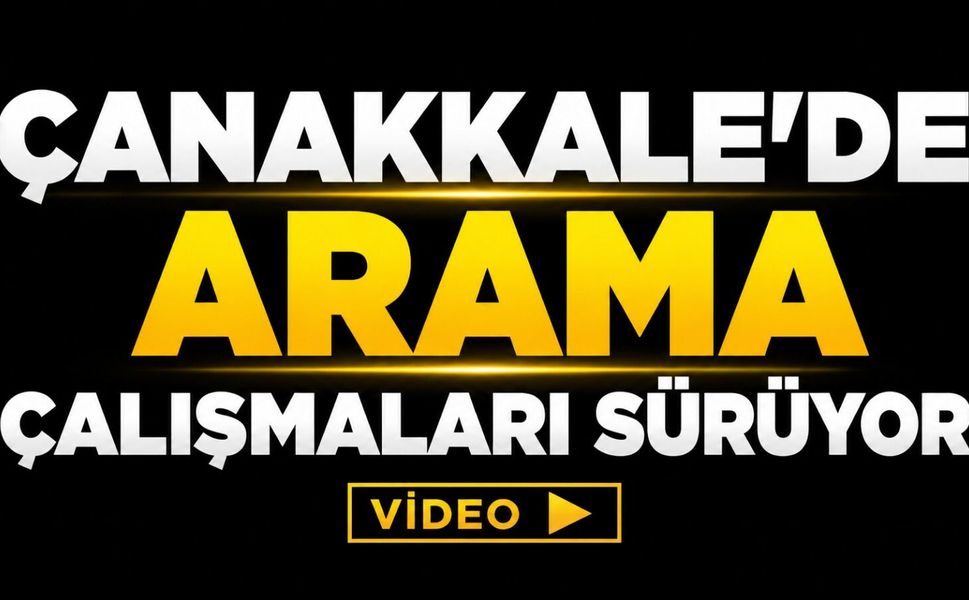 Çanakkale'de arama çalışmaları sürüyor