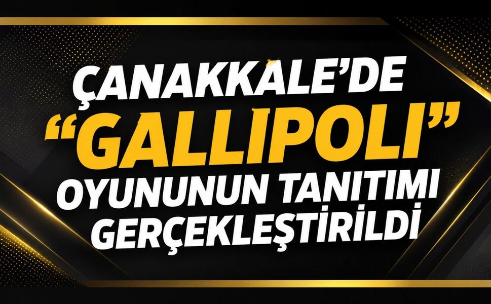 Çanakkale'de "Gallipoli" oyununun tanıtımı gerçekleştirildi
