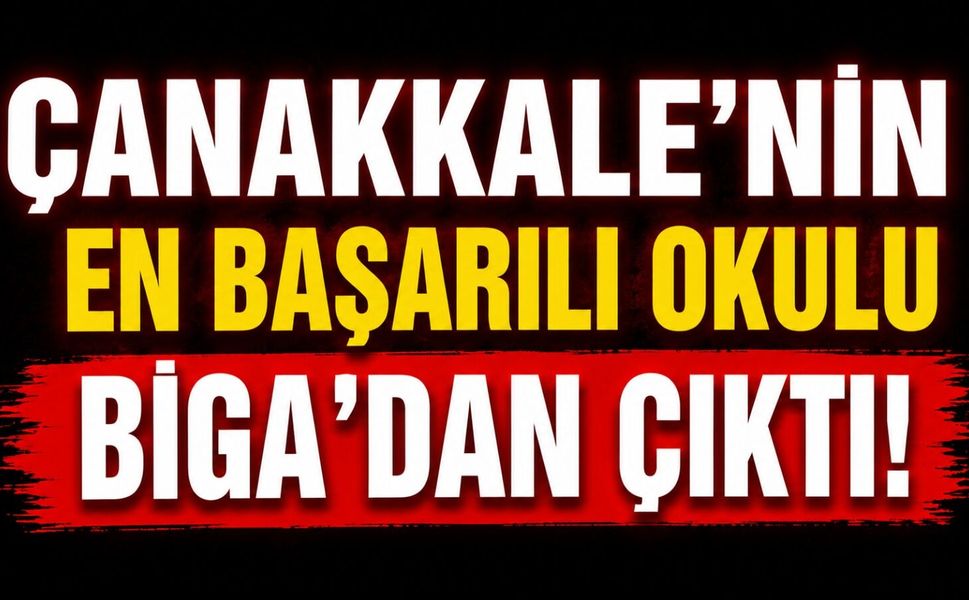 Çanakkale'nin en başarılı okulu Biga’dan çıktı!