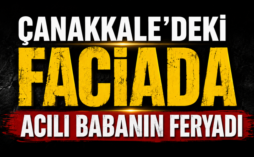Çanakkale'deki Faciada Acılı Babanın Feryadı