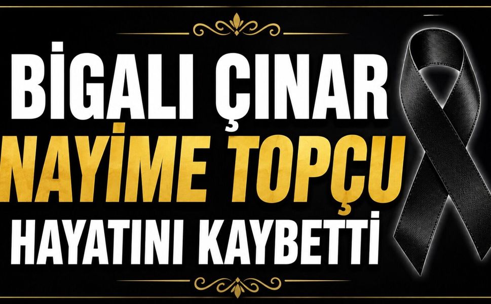 Bigalı çınar Nayime Topçu hayatını kaybetti