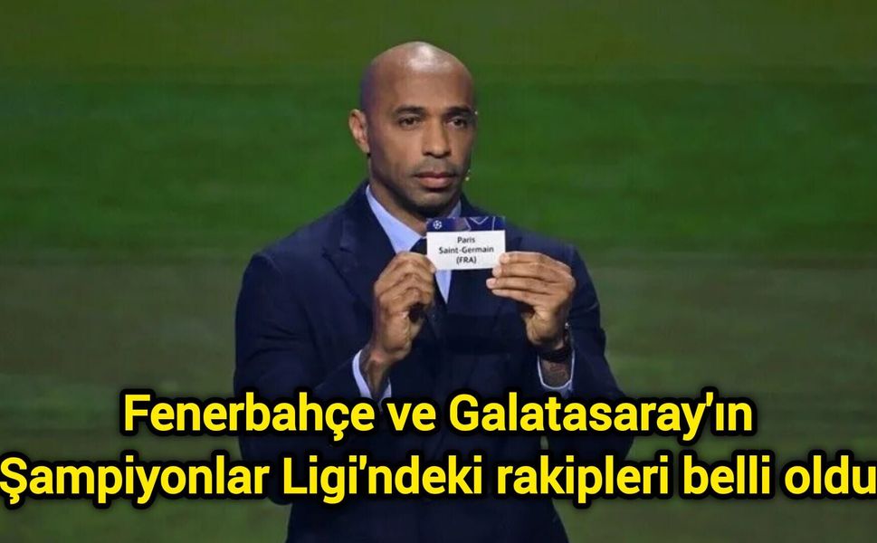Fenerbahçe ve Galatasaray'ın Şampiyonlar Ligi'ndeki rakipleri belli oldu