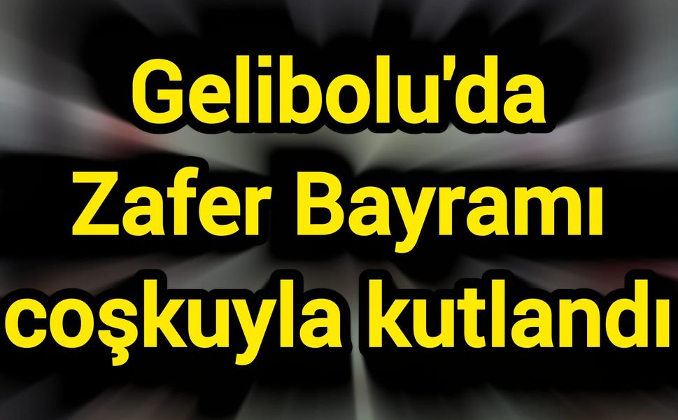 Gelibolu'da Zafer Bayramı coşkuyla kutlandı