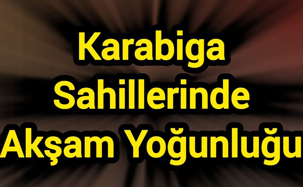 Karabiga Sahillerinde Akşam Yoğunluğu