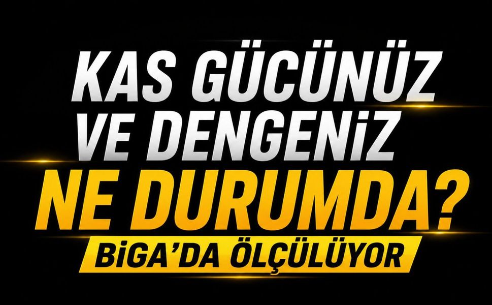 Kas gücünüz ve dengeniz ne durumda? Biga’da ölçülüyor