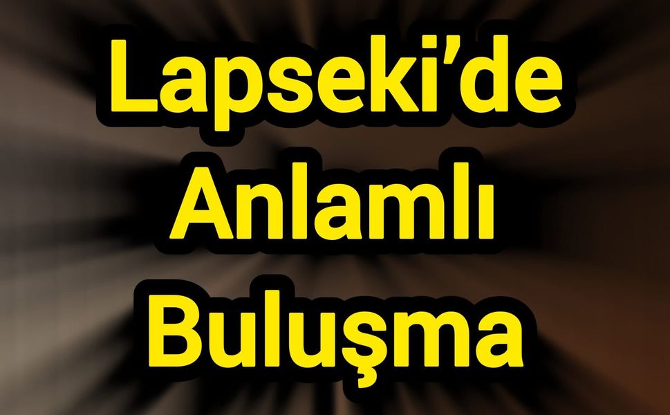 Lapseki’de Anlamlı Buluşma