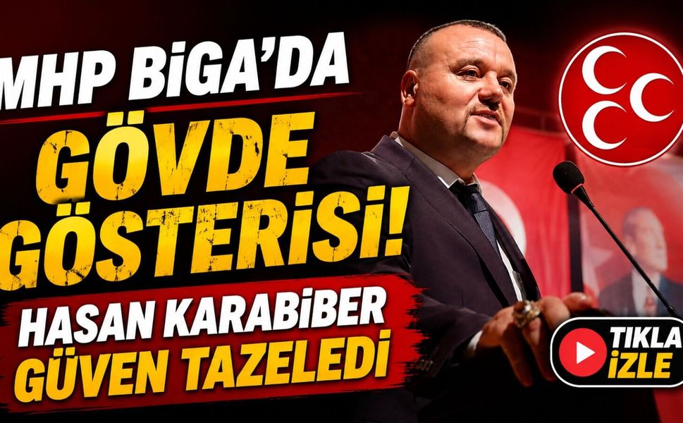 MHP Biga’da Gövde Gösterisi! Hasan Karabiber Güven Tazeledi