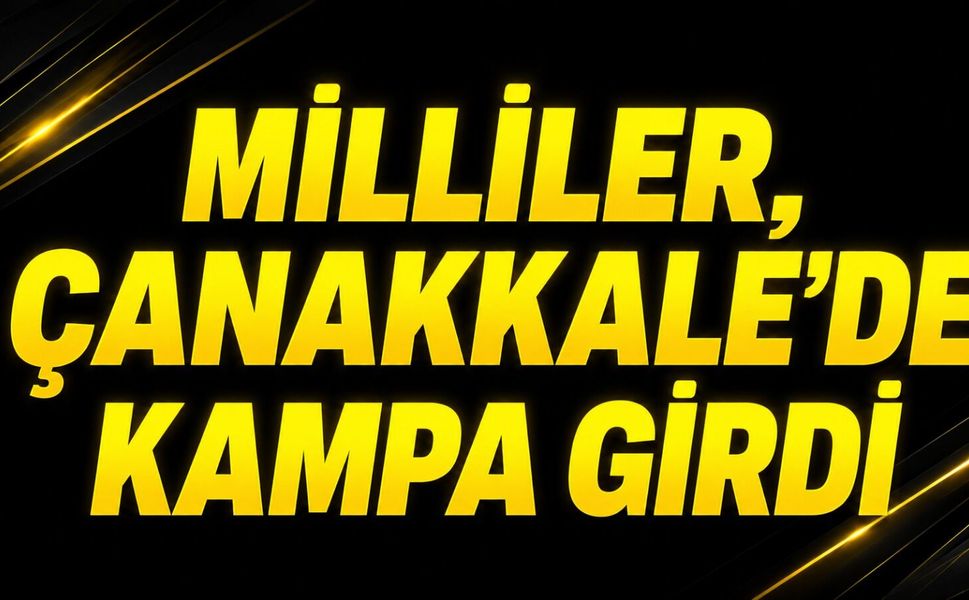 Milliler, Çanakkale'de kampa girdi