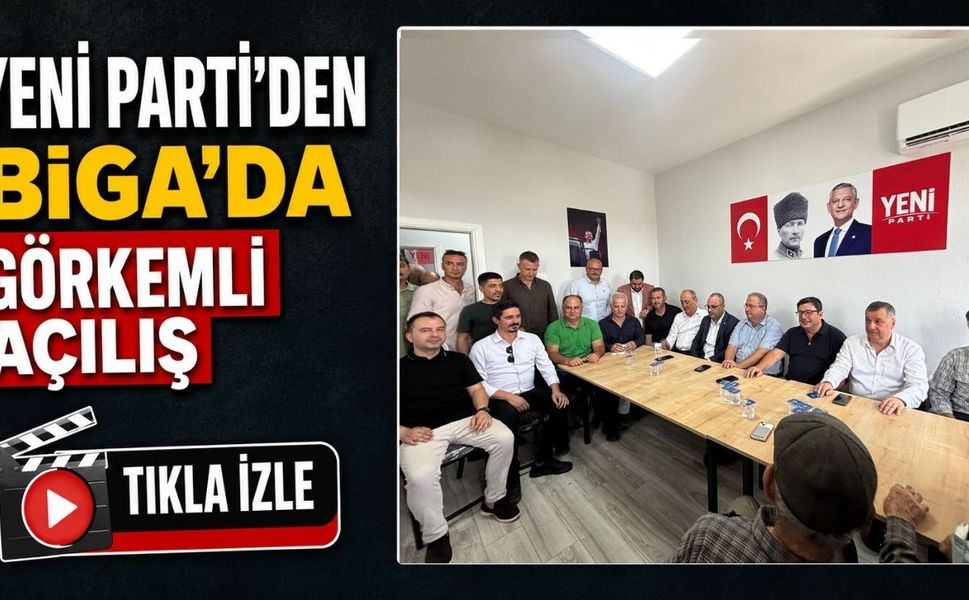 Yeni Parti'den Biga’da görkemli açılış