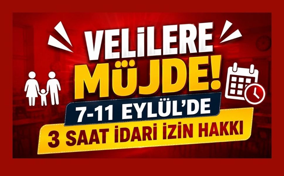 Velilere Müjde! 7-11 Eylül’de 3 Saat İdari İzin Hakkı