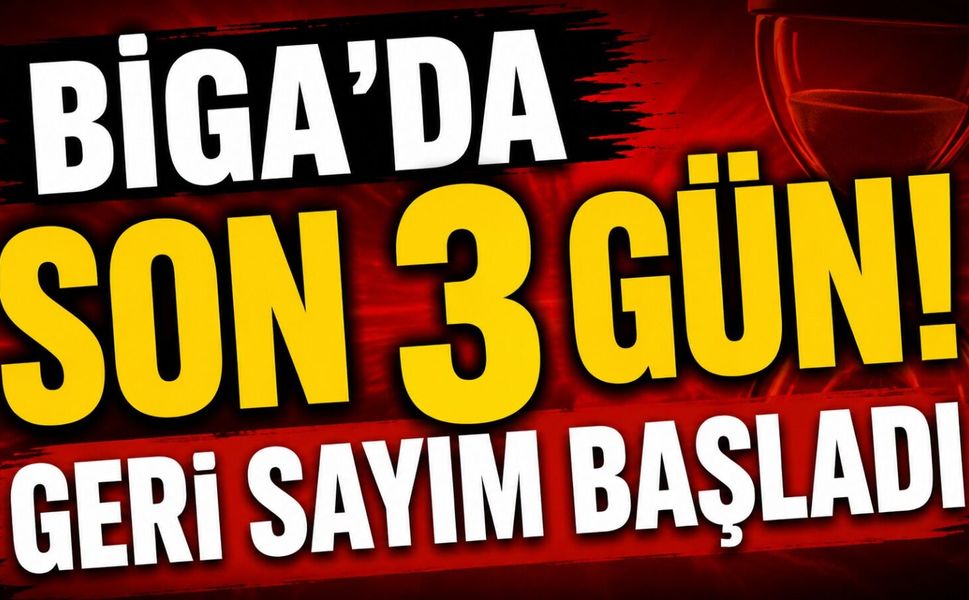 Biga’da son 3 gün! Geri sayım başladı