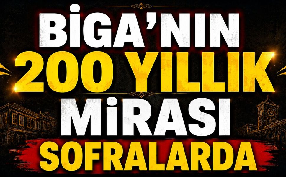 Biga'nın 200 yıllık mirası sofralarda