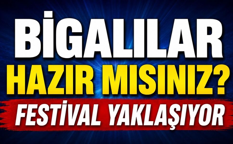 Bigalılar hazır mısınız? Festival yaklaşıyor