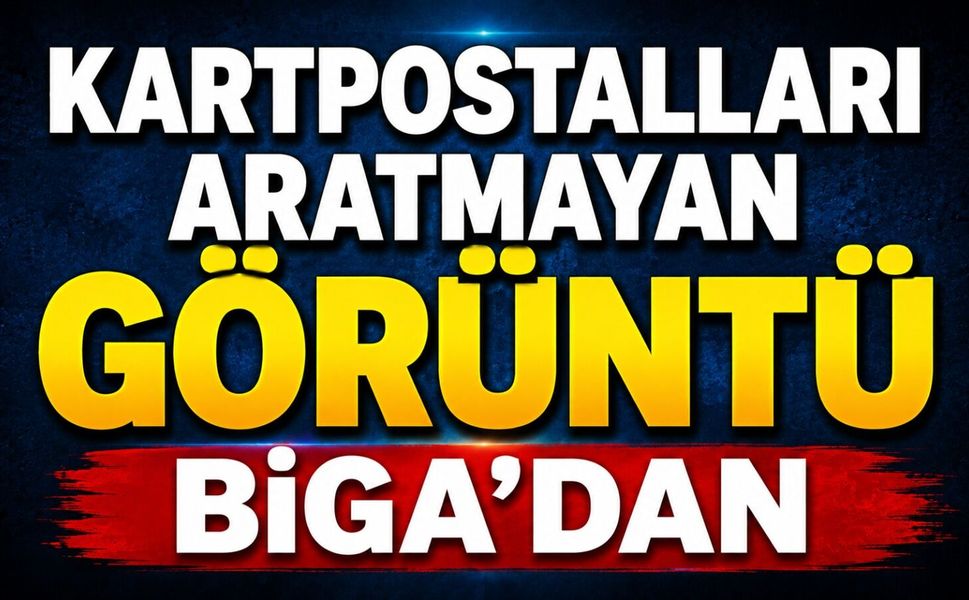 Kartpostalları aratmayan görüntü Biga’dan