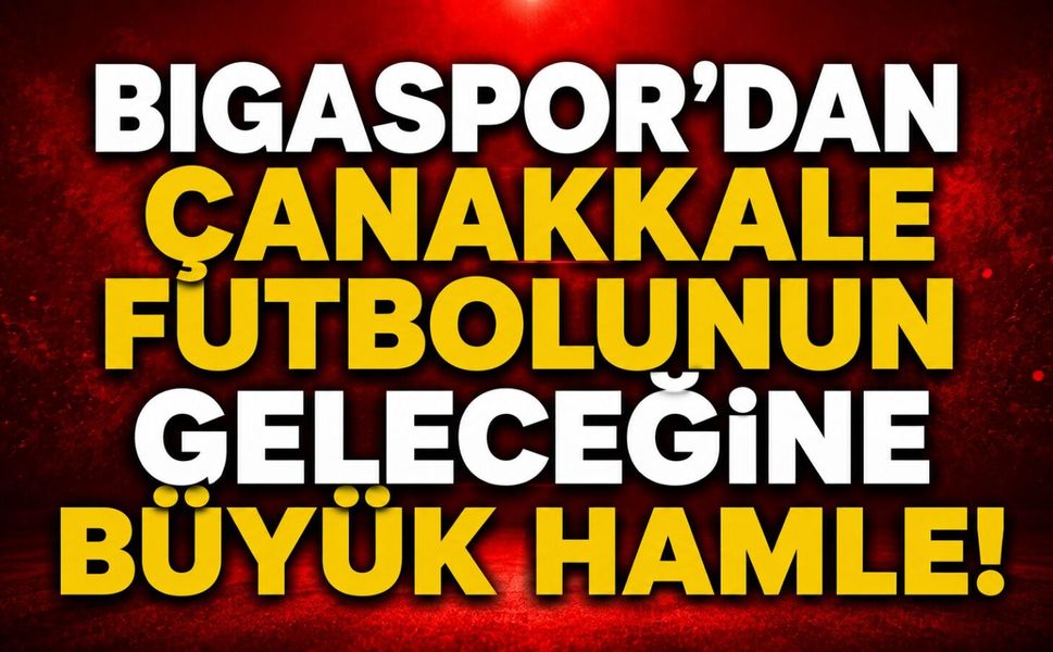 Bigaspor’dan Çanakkale futbolunun geleceğine büyük hamle!