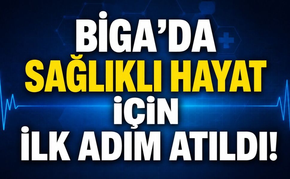 Biga’da sağlıklı hayat için ilk adım atıldı!