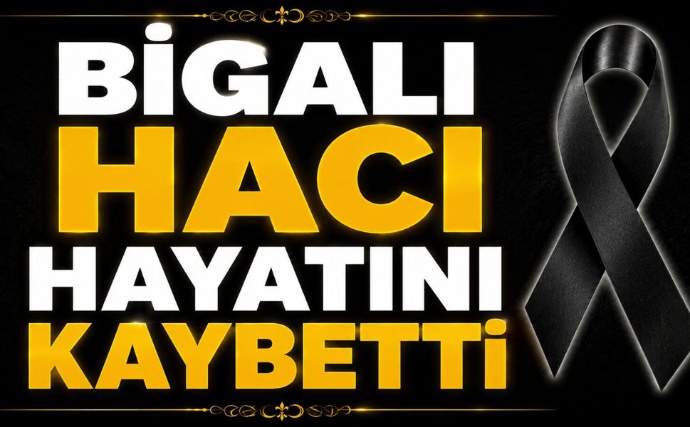 Bigalı hacı hayatını kaybetti
