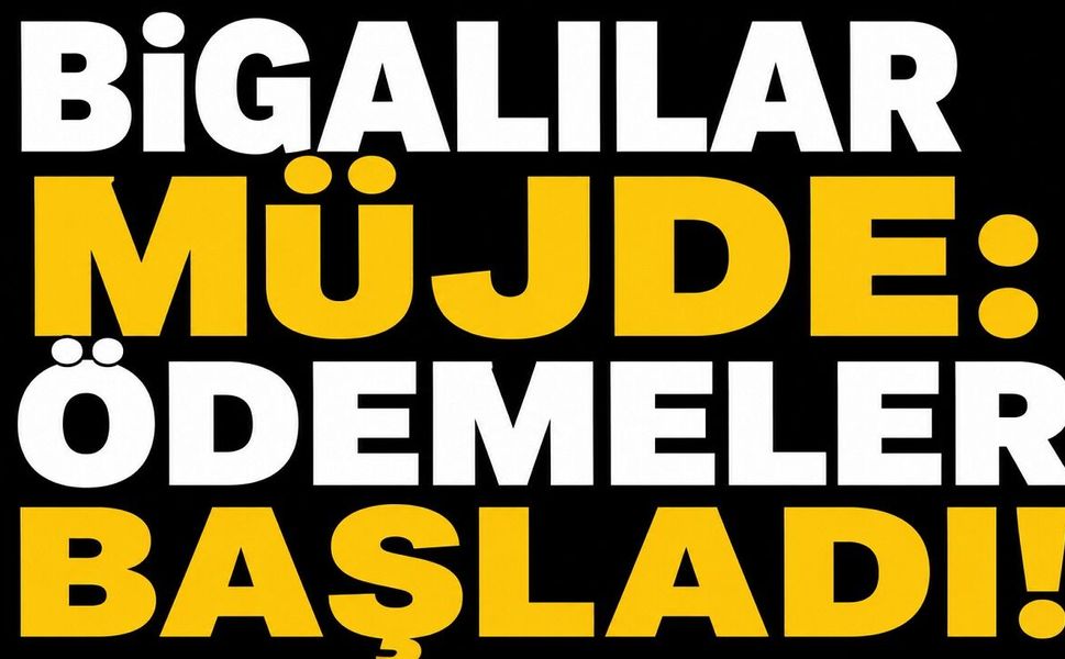 Bigalılar müjde: Ödemeler başladı!