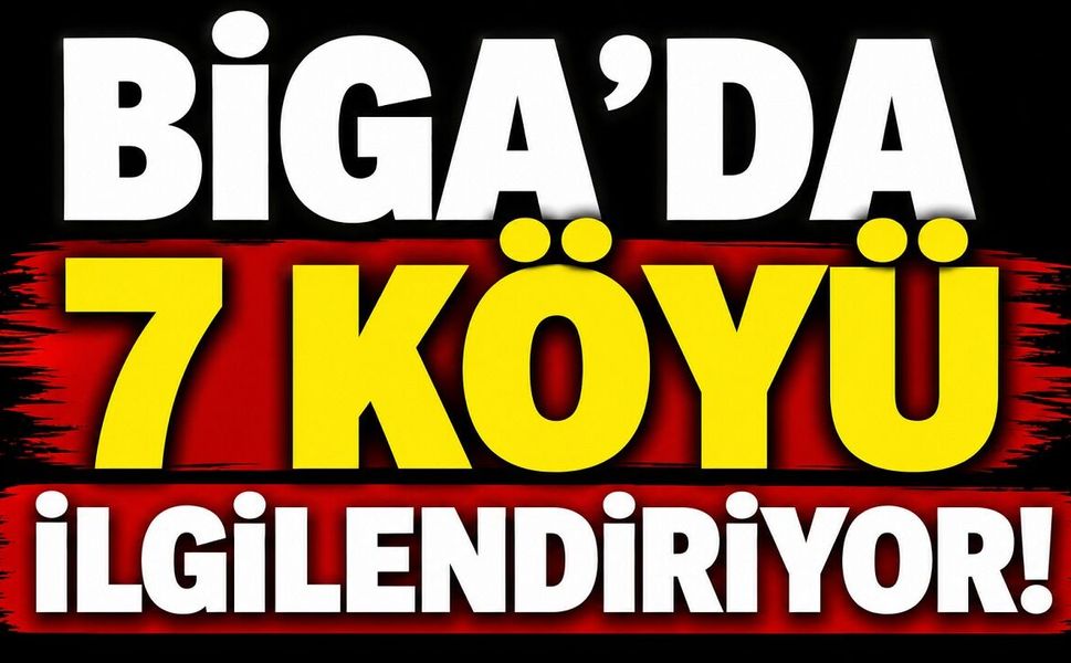 Biga’da 7 köyü ilgilendiriyor!