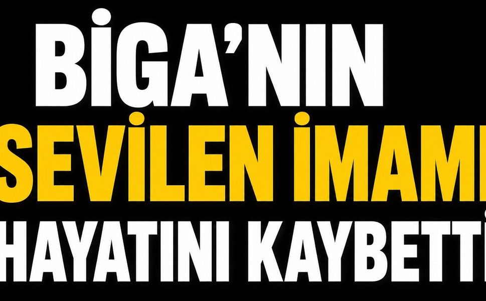 Biga’nın sevilen imamı hayatını kaybetti