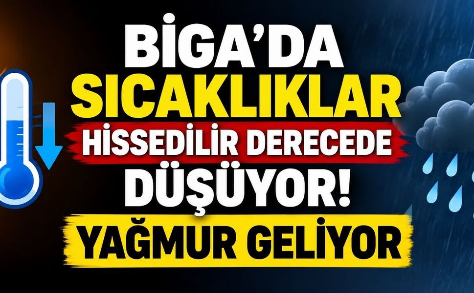 Biga’da Sıcaklıklar Hissedilir Derecede Düşüyor! Yağmur Geliyor