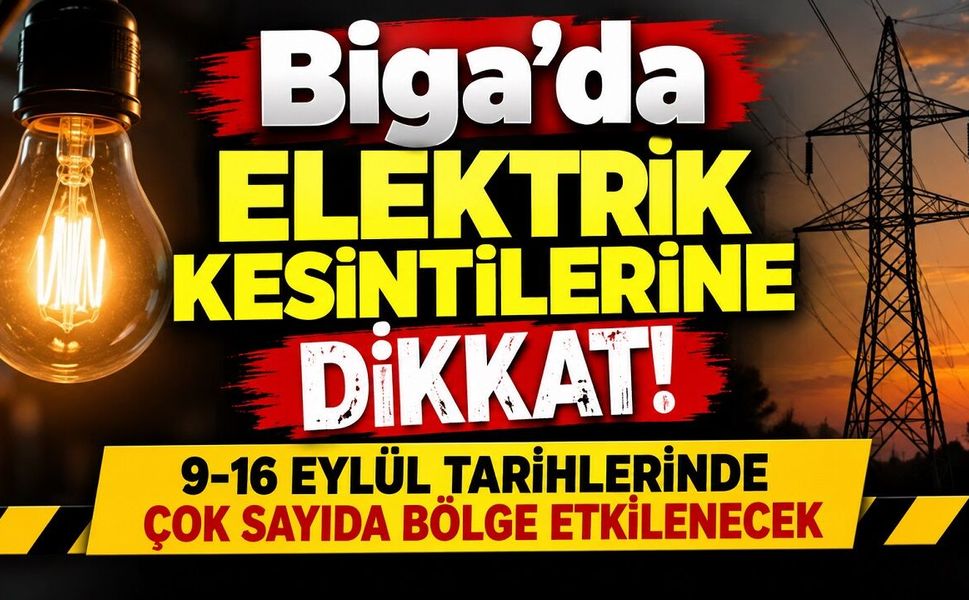 Biga’da Elektrik Kesintilerine Dikkat!  Çok Sayıda Bölge Etkilenecek