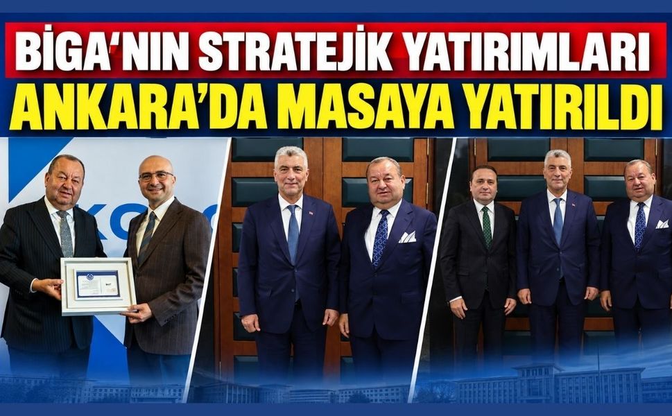 Biga’nın stratejik yatırımları Ankara’da masaya yatırıldı