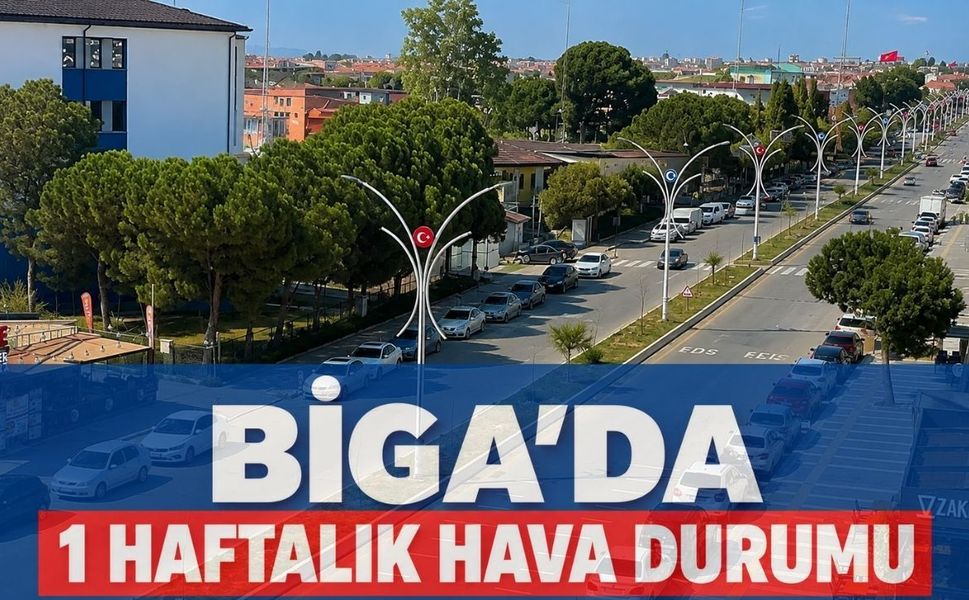 Biga’da 1 Haftalık Hava Durumu