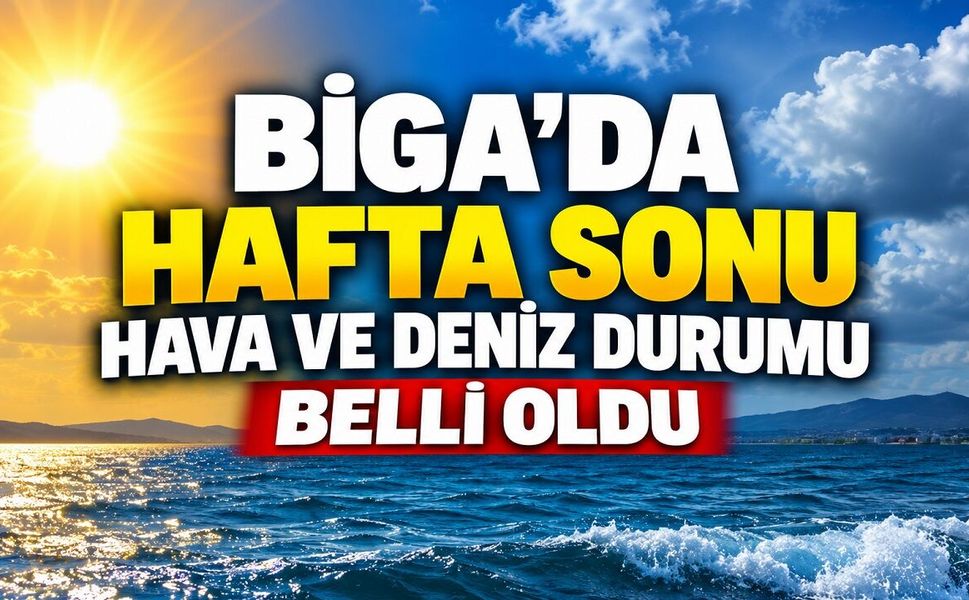 Biga’da Hafta Sonu Hava ve Deniz Durumu Belli Oldu