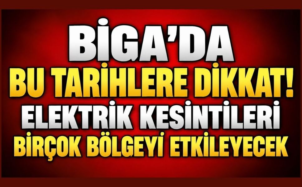 Biga’da Bu Tarihlere Dikkat! Elektrik Kesintileri Birçok Bölgeyi Etkileyecek