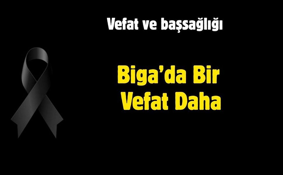 Biga’da Bir Vefat Daha