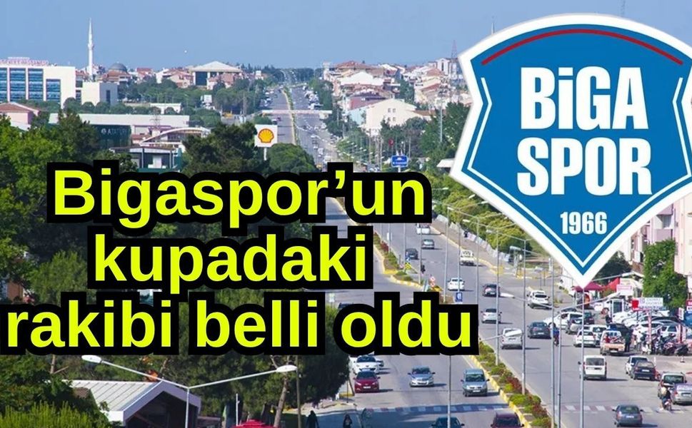 Bigaspor’un kupadaki rakibi belli oldu