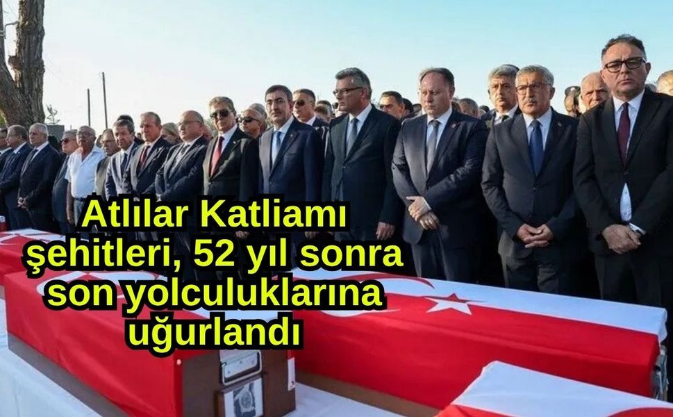 Atlılar Katliamı şehitleri, 52 yıl sonra son yolculuklarına uğurlandı