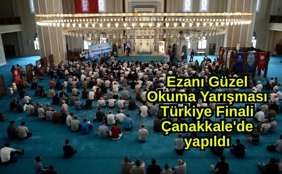 Ezanı Güzel Okuma Yarışması Türkiye Finali Çanakkale'de yapıldı