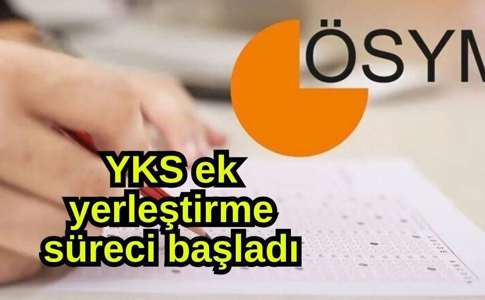 YKS ek yerleştirme süreci başladı