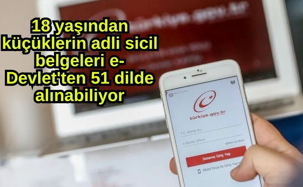 18 yaşından küçüklerin adli sicil belgeleri e-Devlet'ten 51 dilde alınabiliyor