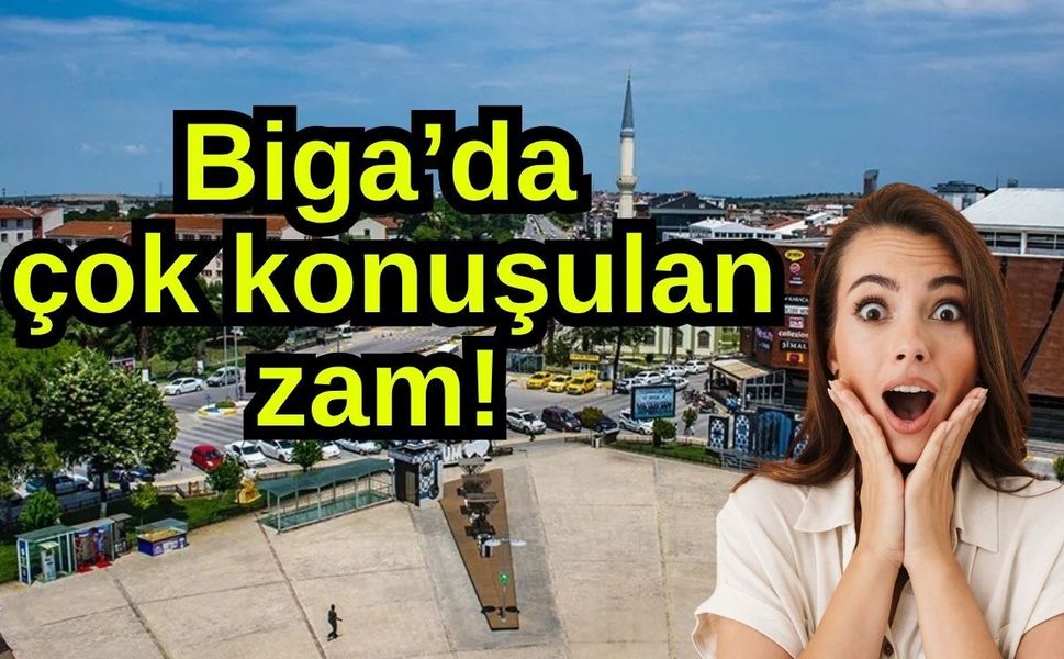 Biga’da çok konuşulan zam!