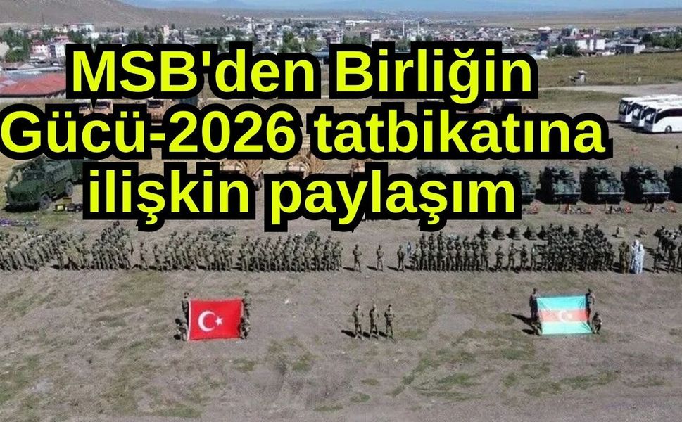 MSB'den Birliğin Gücü-2026 tatbikatına ilişkin paylaşım
