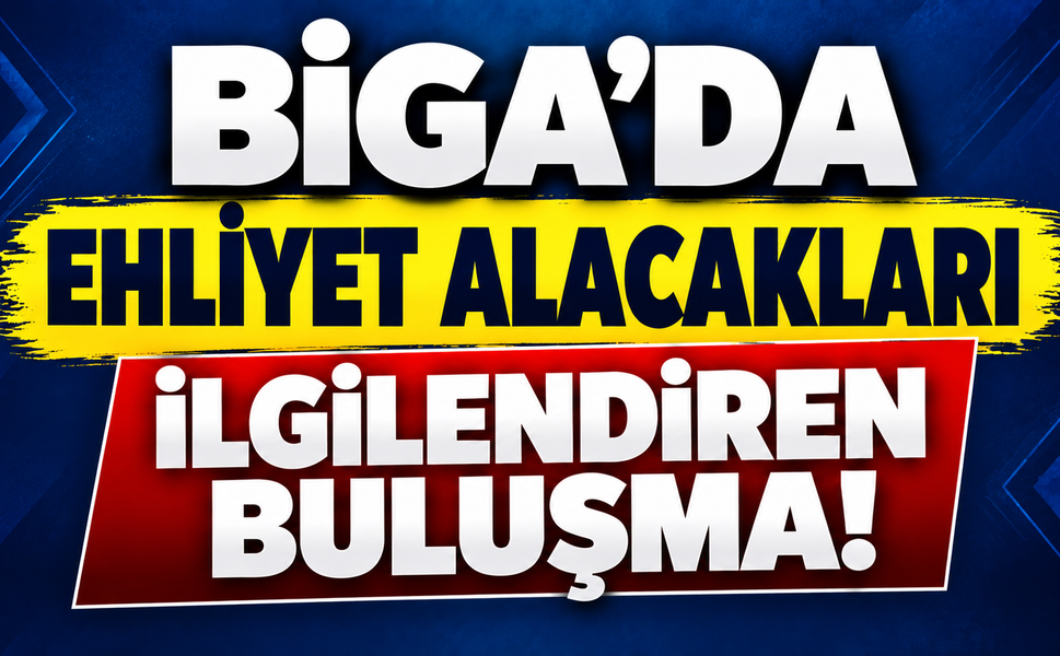 Biga’da ehliyet alacakları ilgilendiren buluşma!