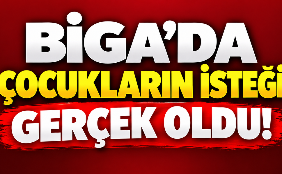 Biga’da çocukların isteği gerçek oldu!
