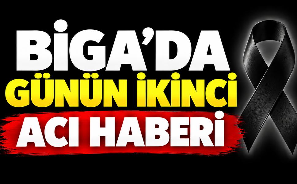 Biga’da günün ikinci acı haberi