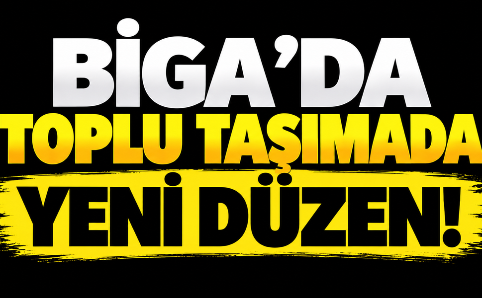 Biga’da toplu taşımada yeni düzen!