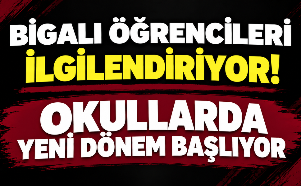 Bigalı öğrencileri ilgilendiriyor! Okullarda yeni dönem başlıyor