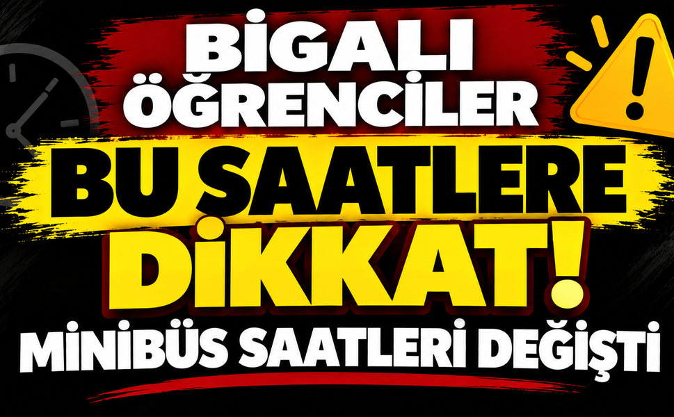 Bigalı öğrenciler bu saatlere dikkat! Minibüs saatleri değişti