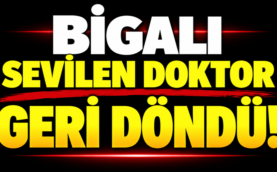 Bigalı sevilen doktor geri döndü!