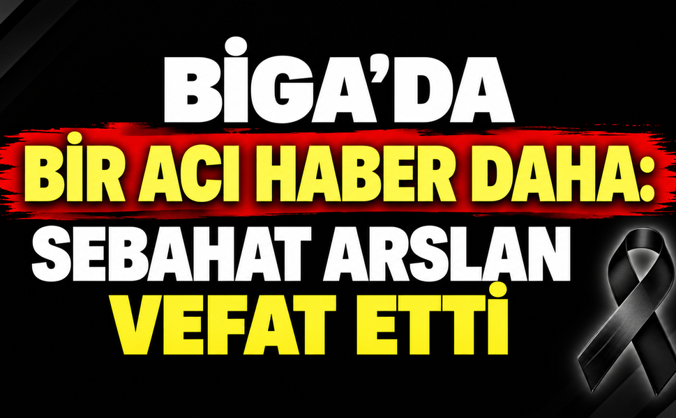 Biga’da bir acı haber daha: Sebahat Arslan vefat etti