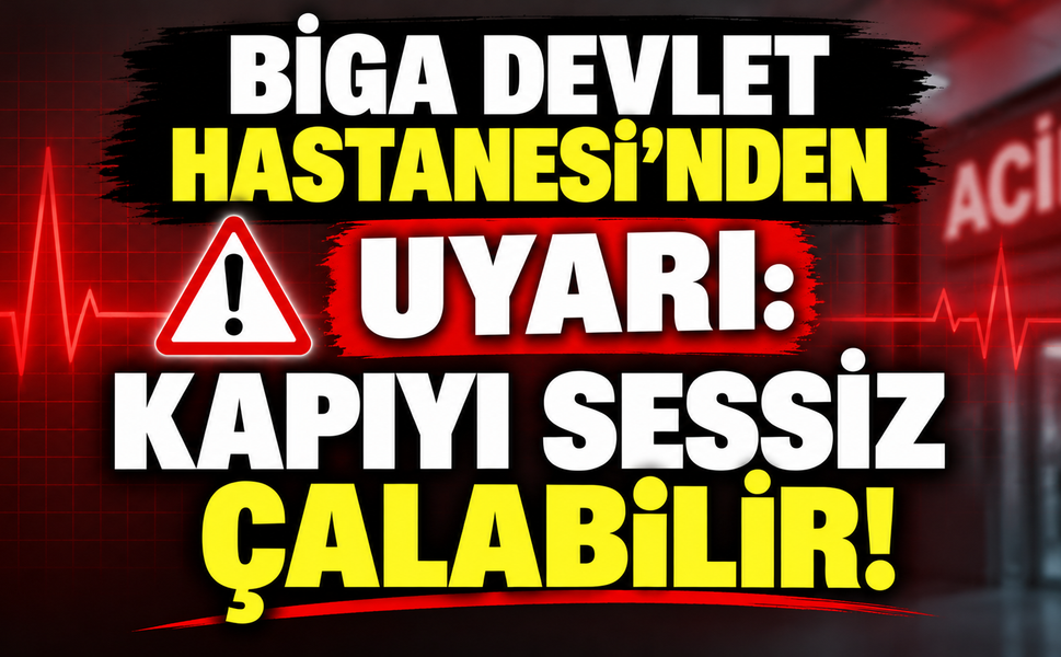 Biga Devlet Hastanesi’nden uyarı: Kapıyı sessiz çalabilir!